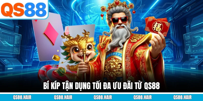 Bí kíp tận dụng tối đa ưu đãi từ QS88