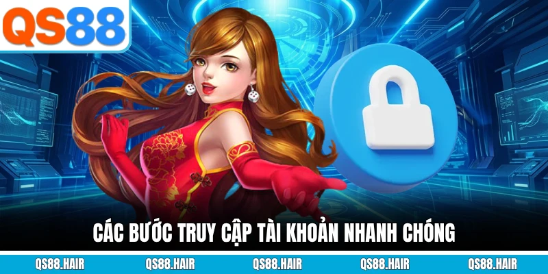 Các bước truy cập tài khoản nhanh chóng