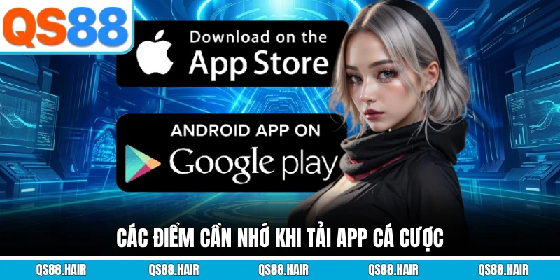 Các điểm cần nhớ khi tải app cá cược