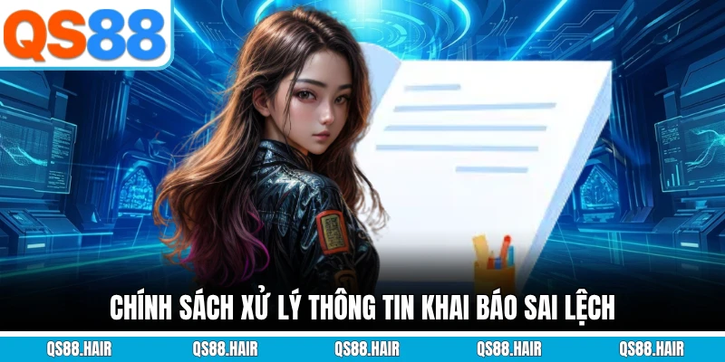 Chính sách xử lý thông tin khai báo sai lệch