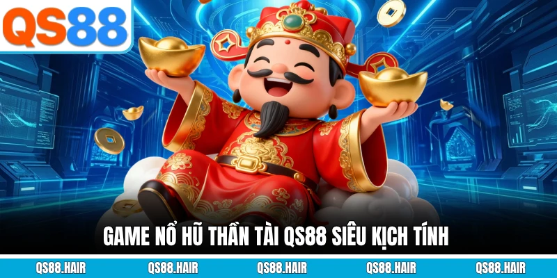 Game Nổ Hũ Thần Tài - Siêu Phẩm Quay Thưởng Đổi Đời Cực Hot