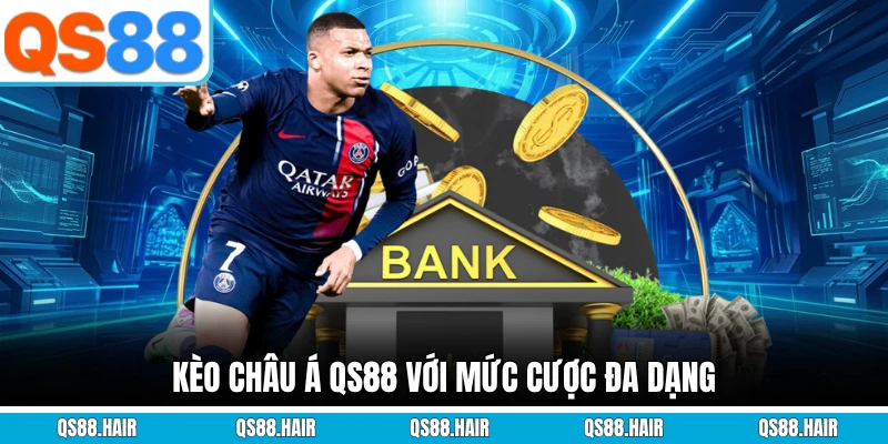 Kèo châu Á QS88 với mức cược đa dạng
