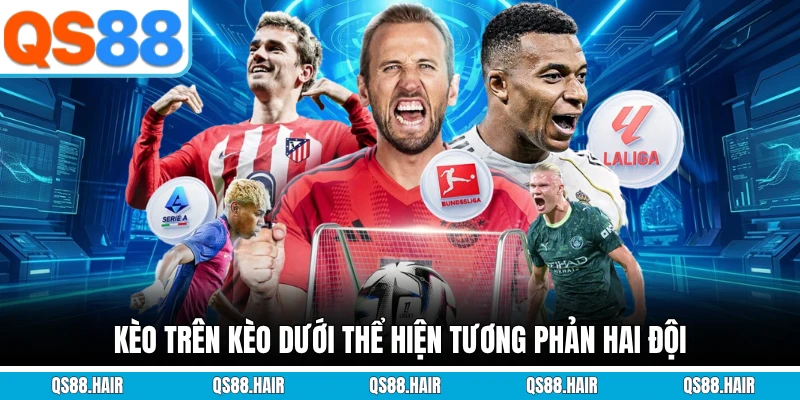 Kèo trên kèo dưới thể hiện tương phản hai đội