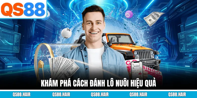 Khám phá cách đánh lô nuôi hiệu quả