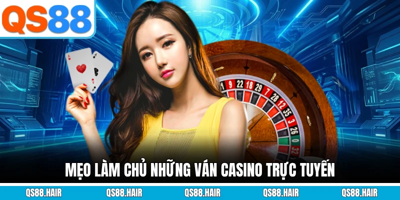 Mẹo làm chủ những ván casino trực tuyến