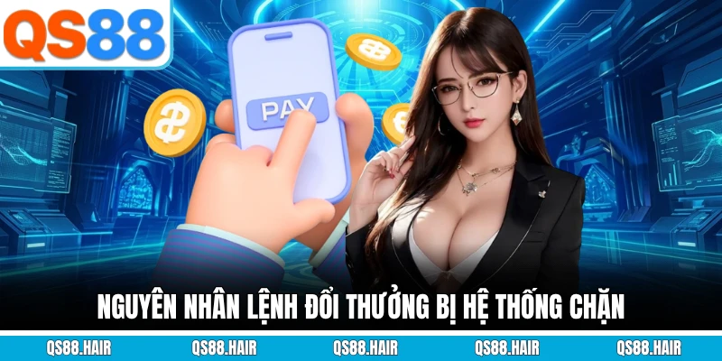 Nguyên nhân lệnh đổi thưởng bị hệ thống chặn