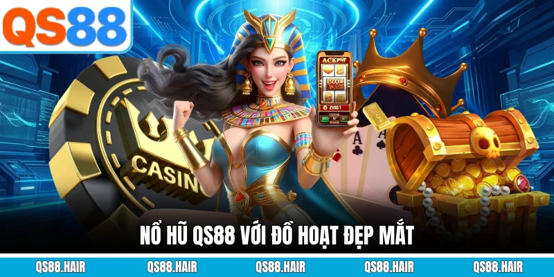 Nổ hũ QS88 với đồ hoạt đẹp mắt