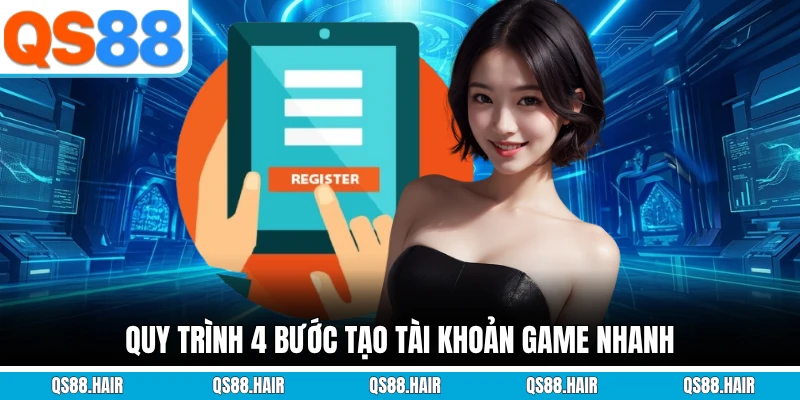 Quy trình 4 bước tạo tài khoản game nhanh