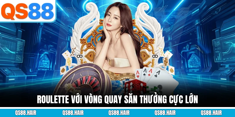 Roulette với vòng quay săn thưởng cực lớn