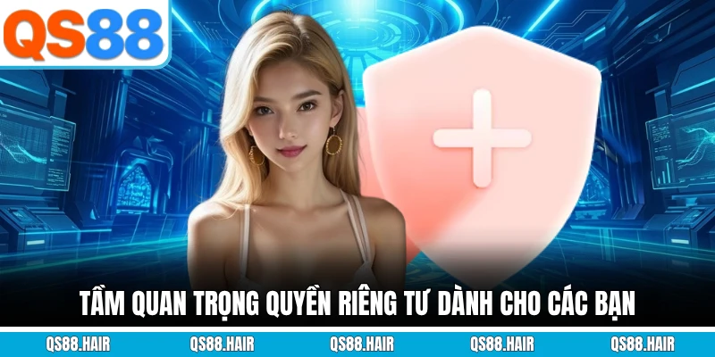 Tầm quan trọng quyền riêng tư dành cho các bạn