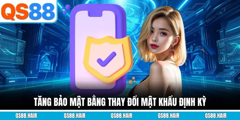 Tăng bảo mật bằng thay đổi mật khẩu định kỳ