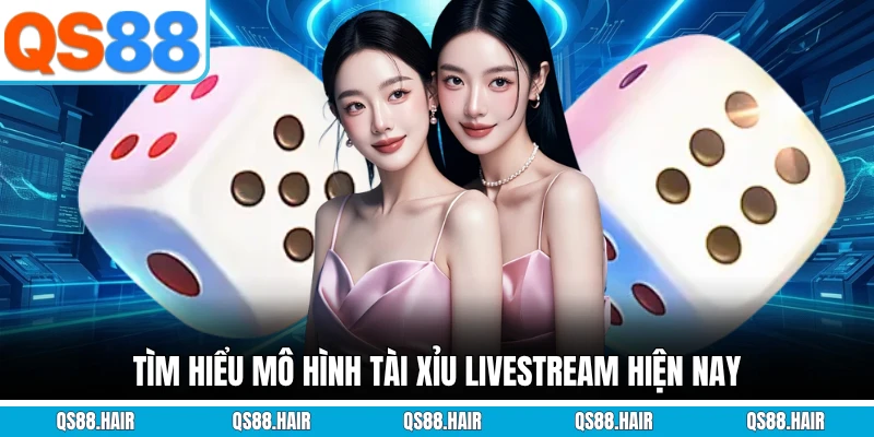 Tìm hiểu mô hình Tài Xỉu livestream hiện nay