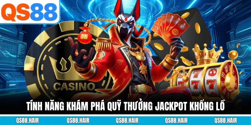 Tính năng khám phá quỹ thưởng jackpot khổng lồ