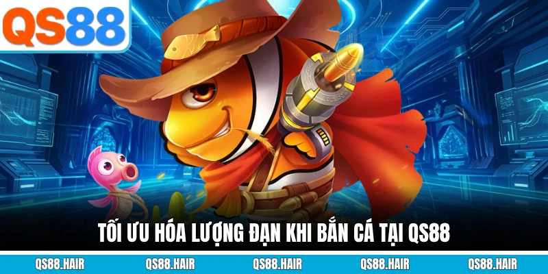 Tối ưu hóa lượng đạn khi bắn cá tại QS88