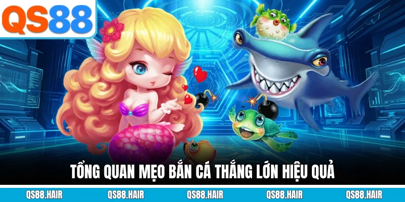 Tổng quan mẹo bắn cá thắng lớn hiệu quả